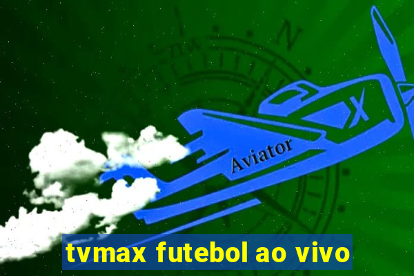 tvmax futebol ao vivo